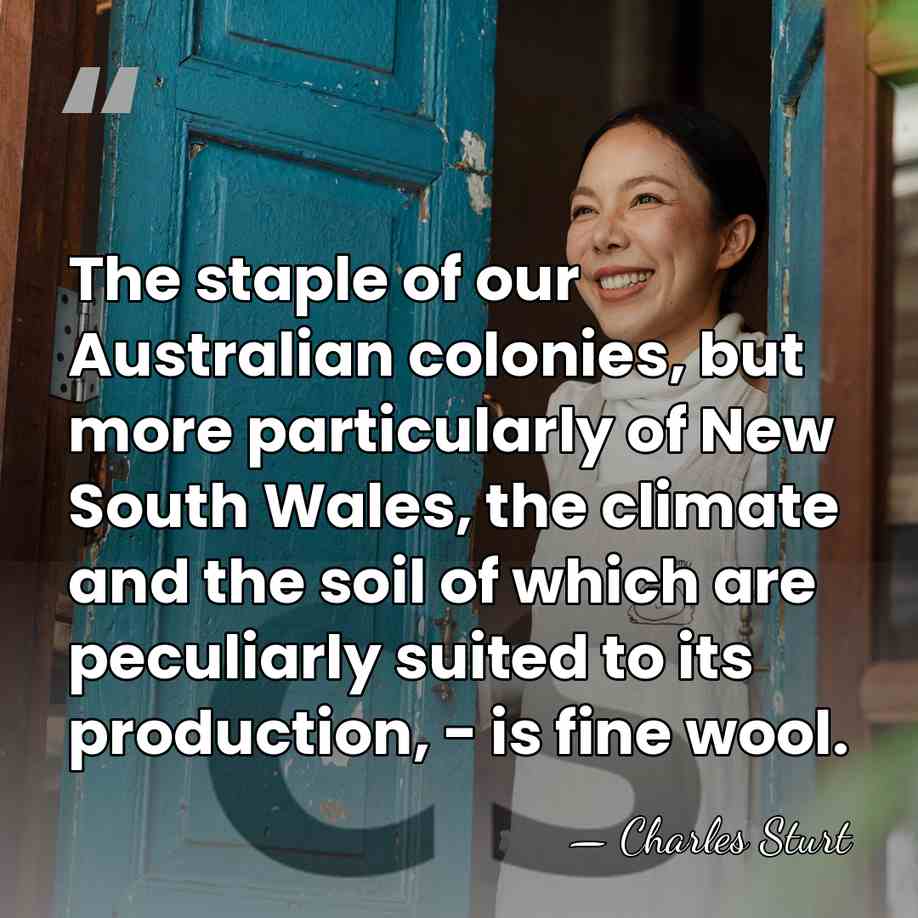 The staple of our Australian colonies, but more particularly of New South&hellip; - Charles Sturt