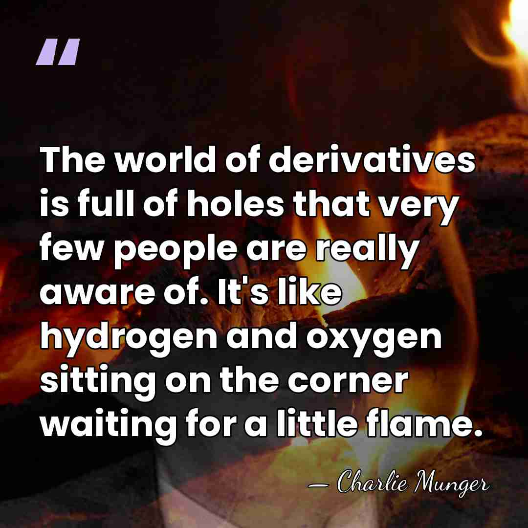 The world of derivatives is full of holes that very few people&hellip; - Charlie Munger