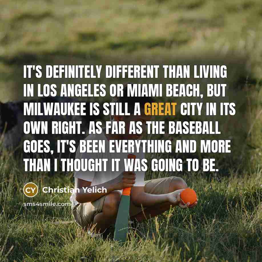“It's definitely different than living in Los Angeles or Miami…” quote by Christian Yelich