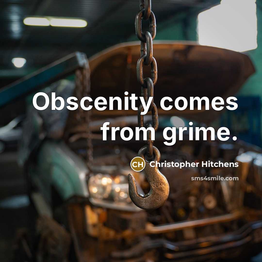 “Obscenity comes from grime.…” quote by Christopher Hitchens