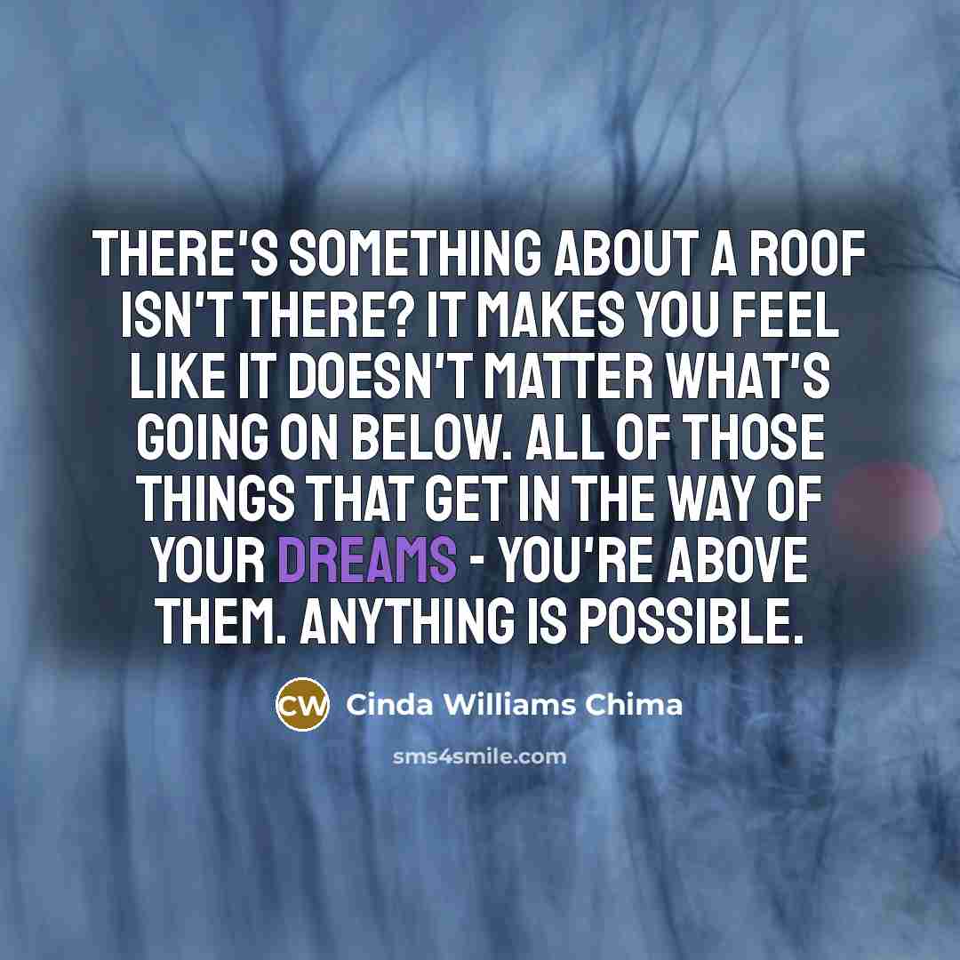 “There's something about a roof isn't there? It makes you…” quote by Cinda Williams Chima