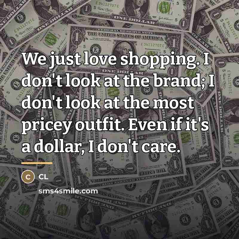 “We just love shopping. I don't look at the brand;…” quote by CL