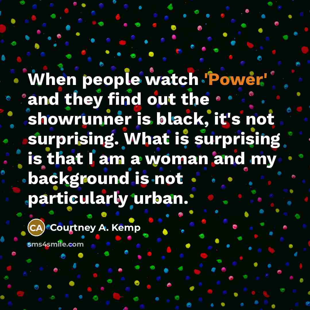 “When people watch 'Power' and they find out the showrunner…” quote by Courtney A. Kemp