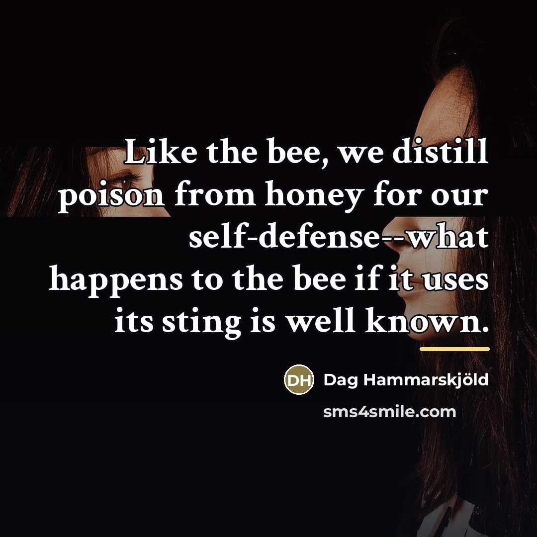 “Like the bee, we distill poison from honey for our…” quote by Dag Hammarskjold