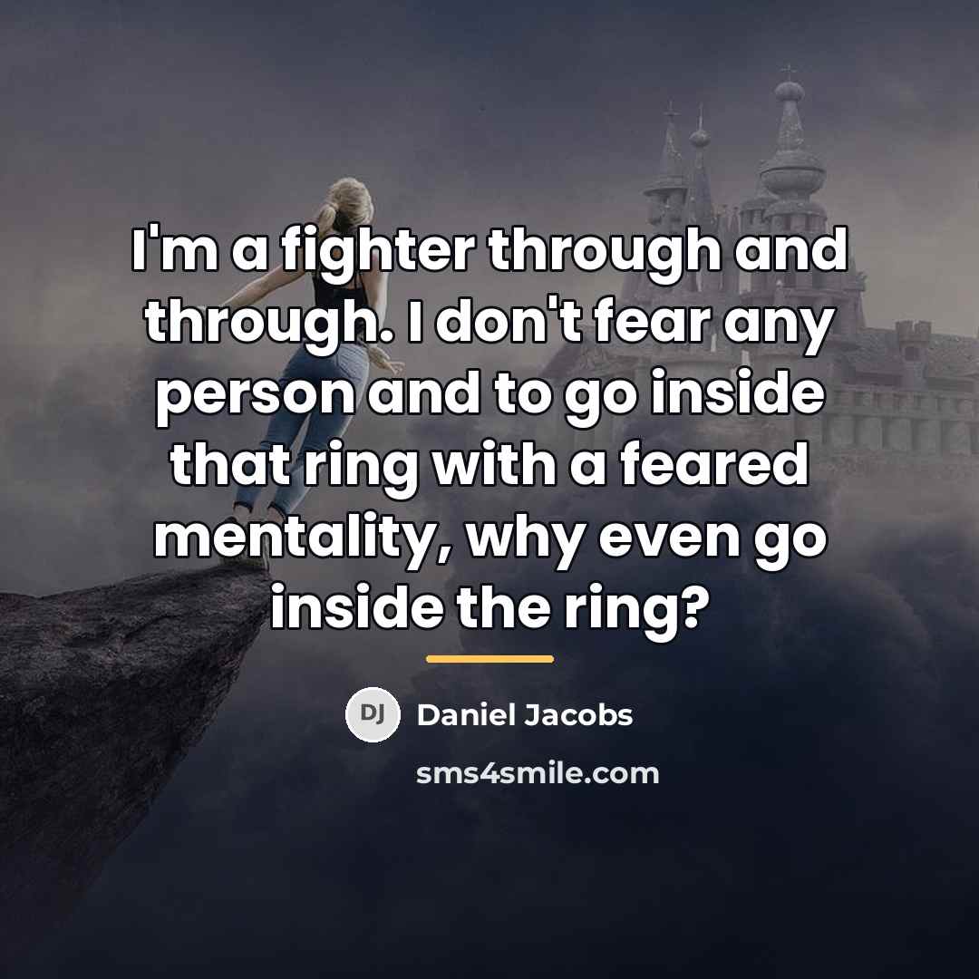 “I'm a fighter through and through. I don't fear any…” quote by Daniel Jacobs