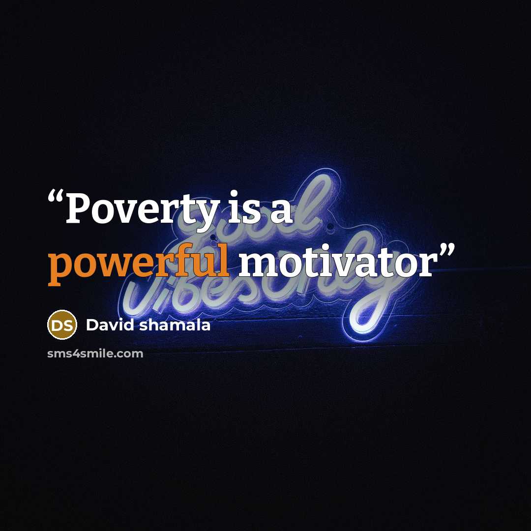 “Poverty is a powerful motivator” quote by David shamala