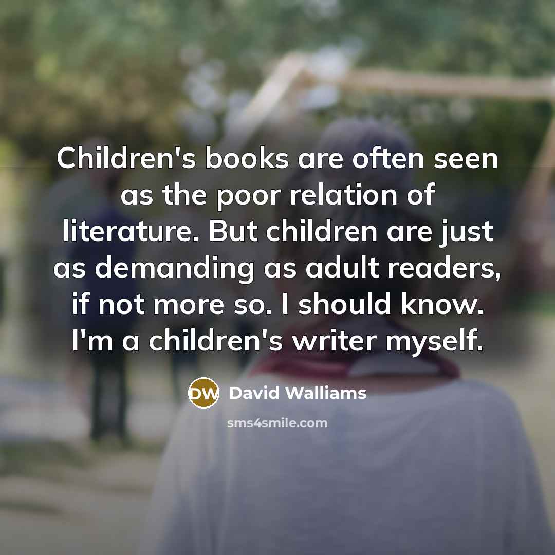 “Children's books are often seen as the poor relation of…” quote by David Walliams