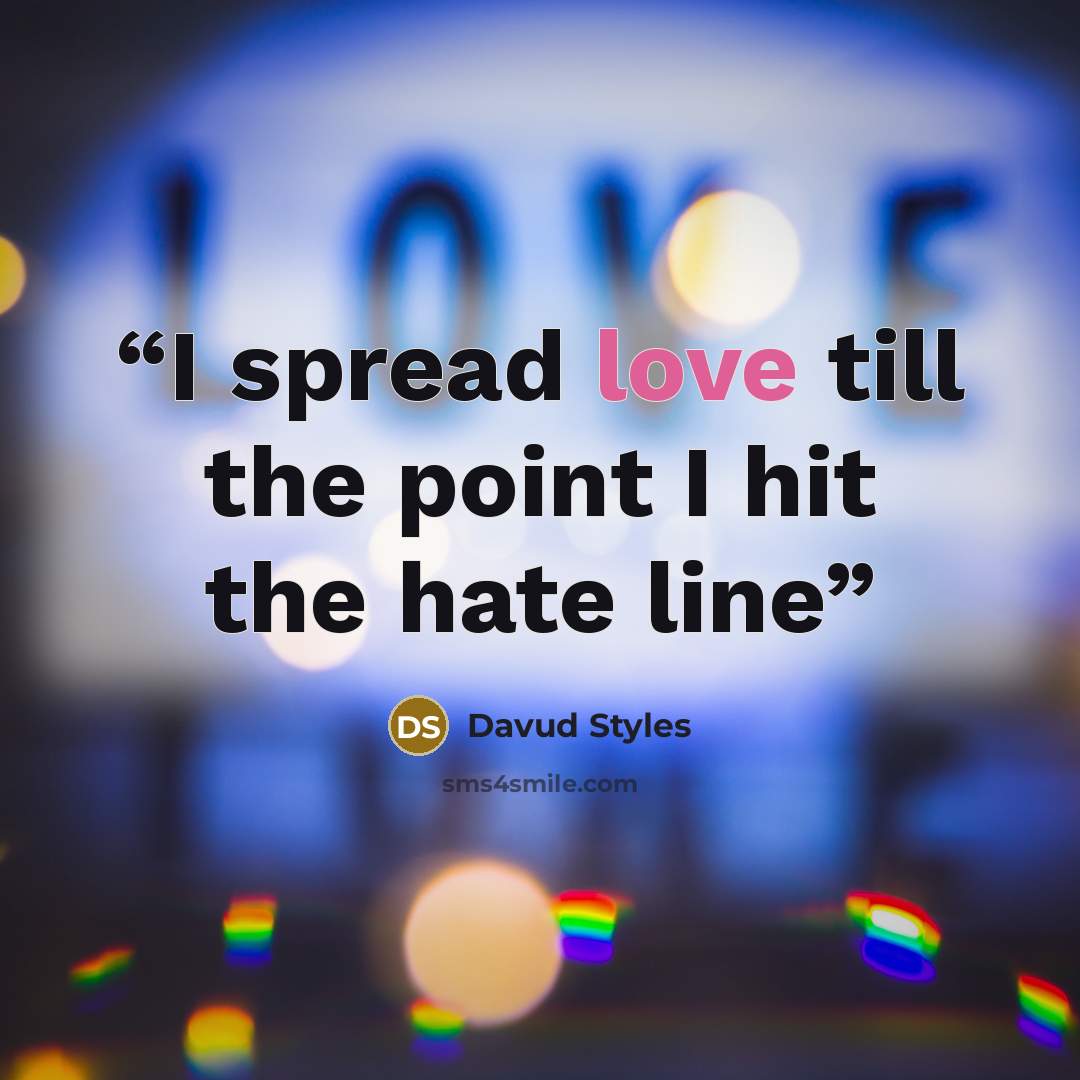 “I spread love till the point I hit the hate line” quote by Davud Styles