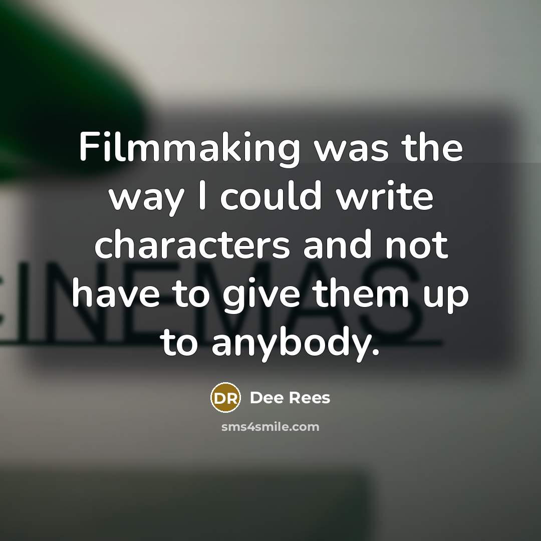 “Filmmaking was the way I could write characters and not…” quote by Dee Rees
