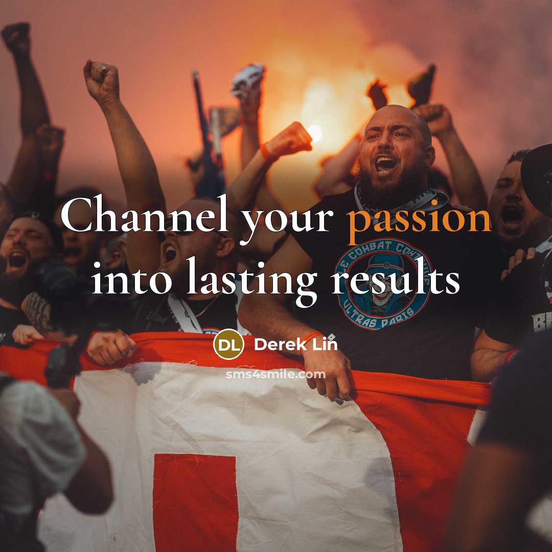 “Channel your passion into lasting results…” quote by Derek Lin
