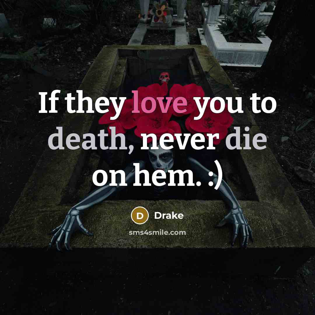 “If they love you to death, never die on hem.…” quote by Drake