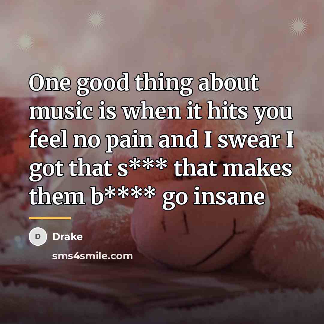 “One good thing about music is when it hits you…” quote by Drake