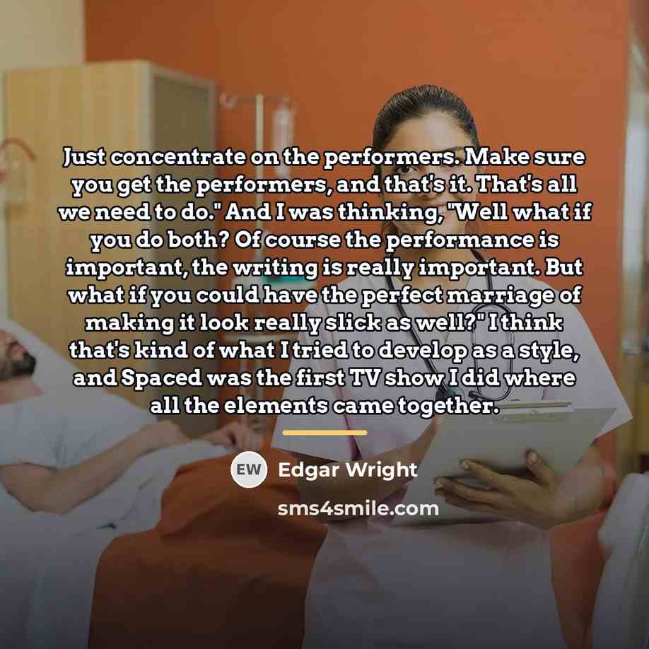 “Just concentrate on the performers. Make sure you get the…” quote by Edgar Wright