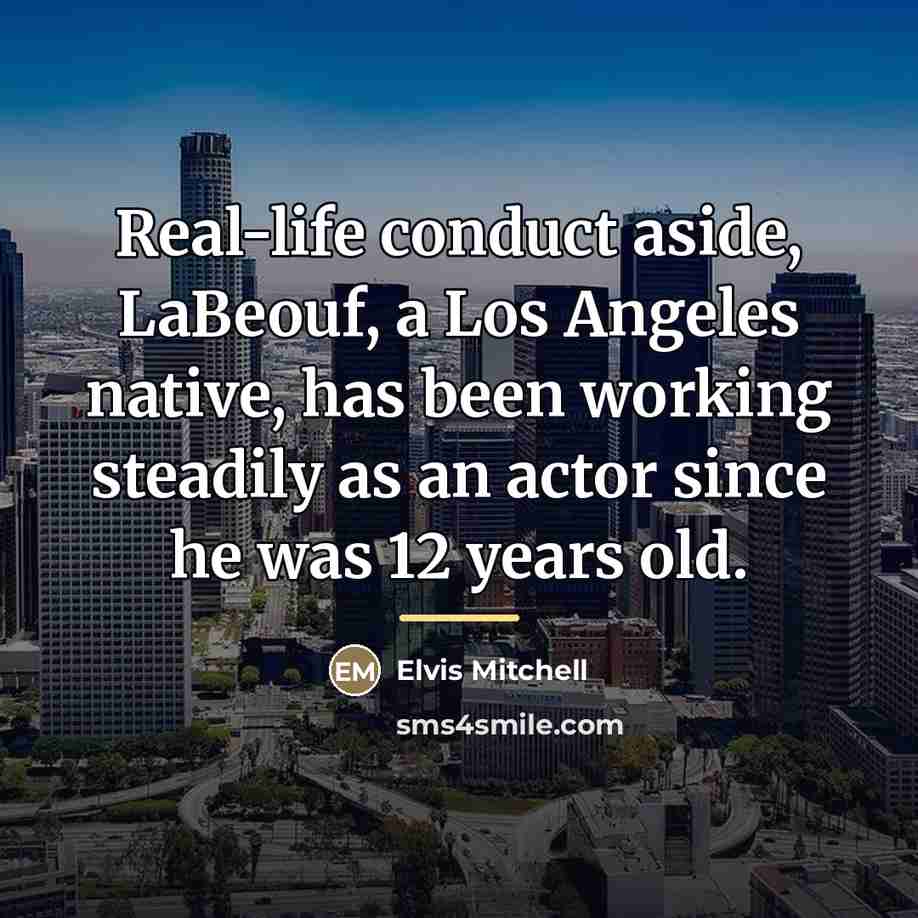 “Real-life conduct aside, LaBeouf, a Los Angeles native, has been…” quote by Elvis Mitchell