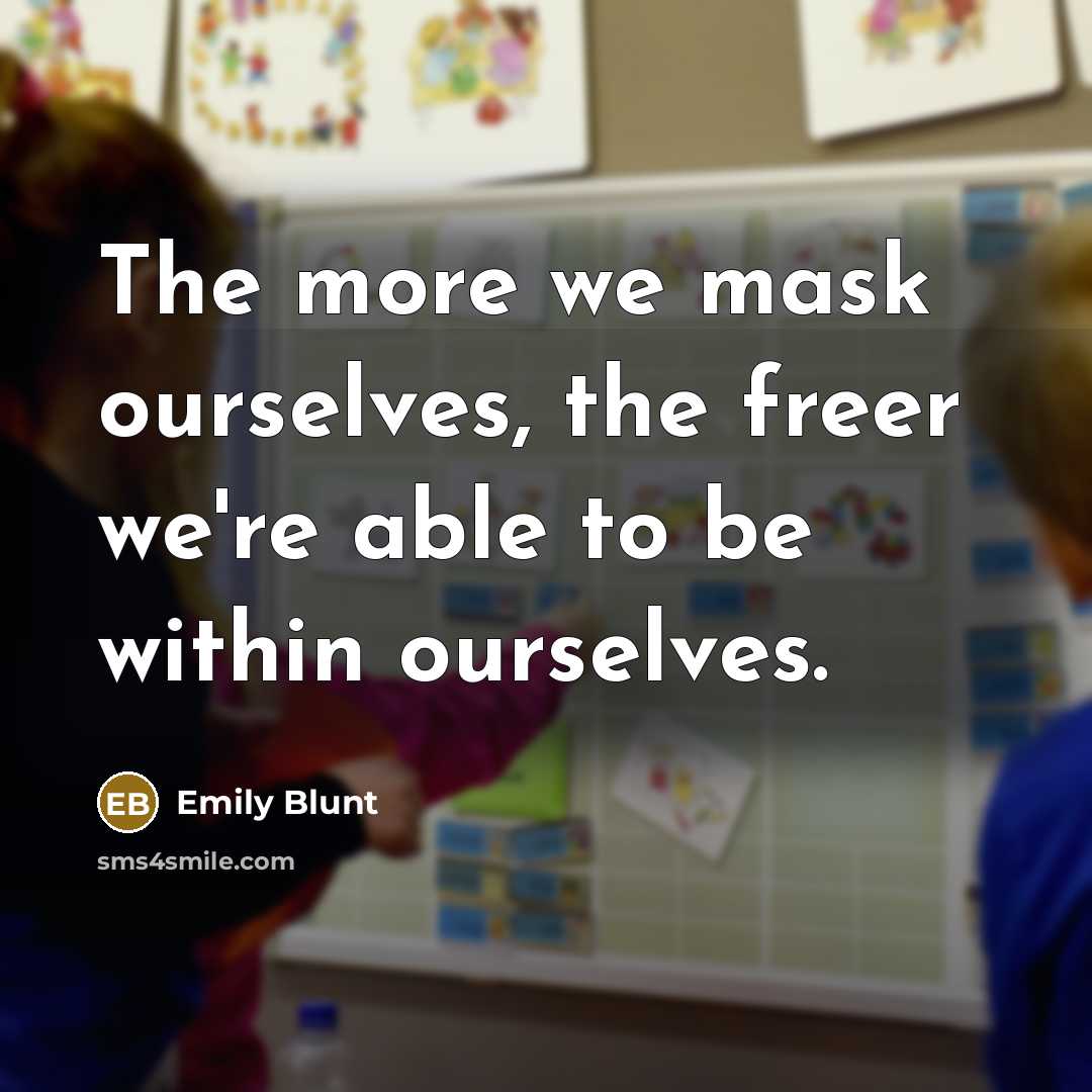 “The more we mask ourselves, the freer we're able to…” quote by Emily Blunt