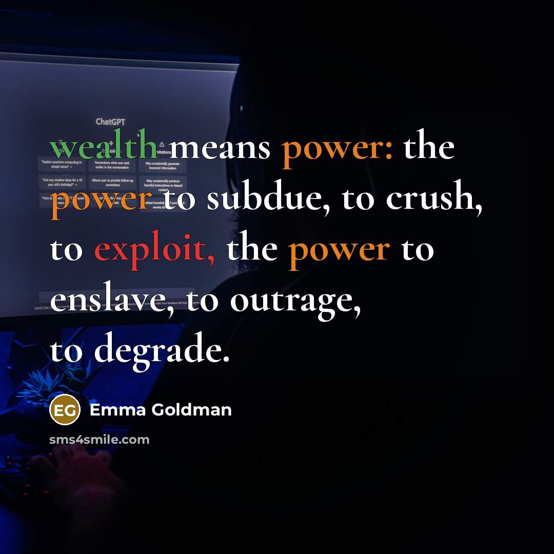 “wealth means power: the power to subdue, to crush, to…” quote by Emma Goldman