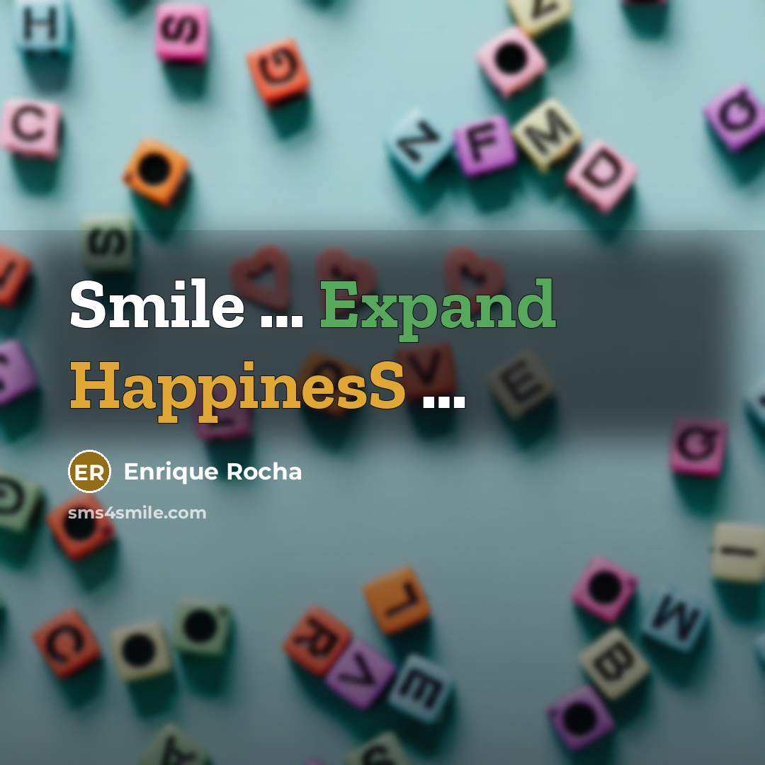 “Smile … Expand HappinesS …” quote by Enrique Rocha
