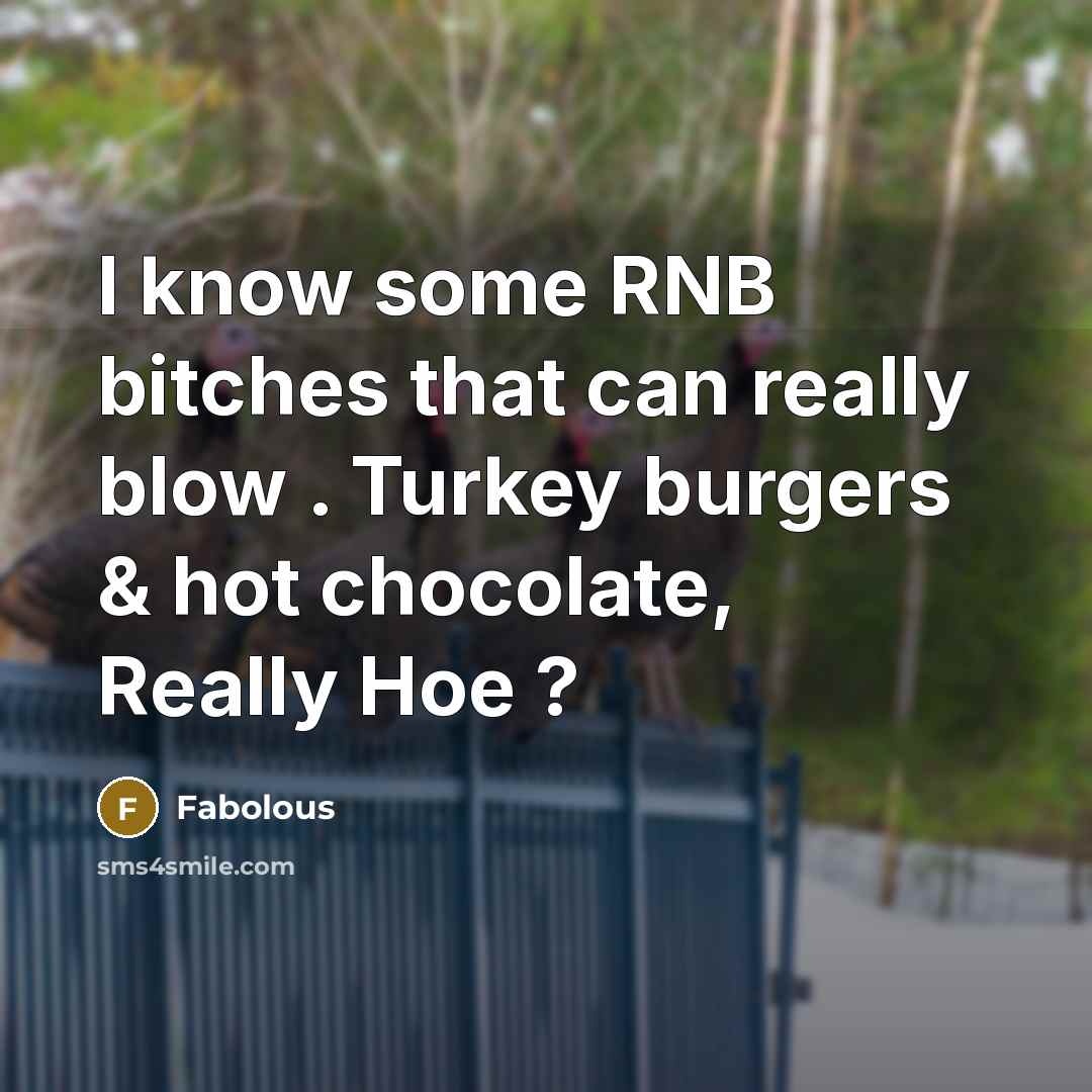 “I know some RNB bitches that can really blow . Turkey burgers & hot chocolate, Really Hoe ?” quote by Fabolous