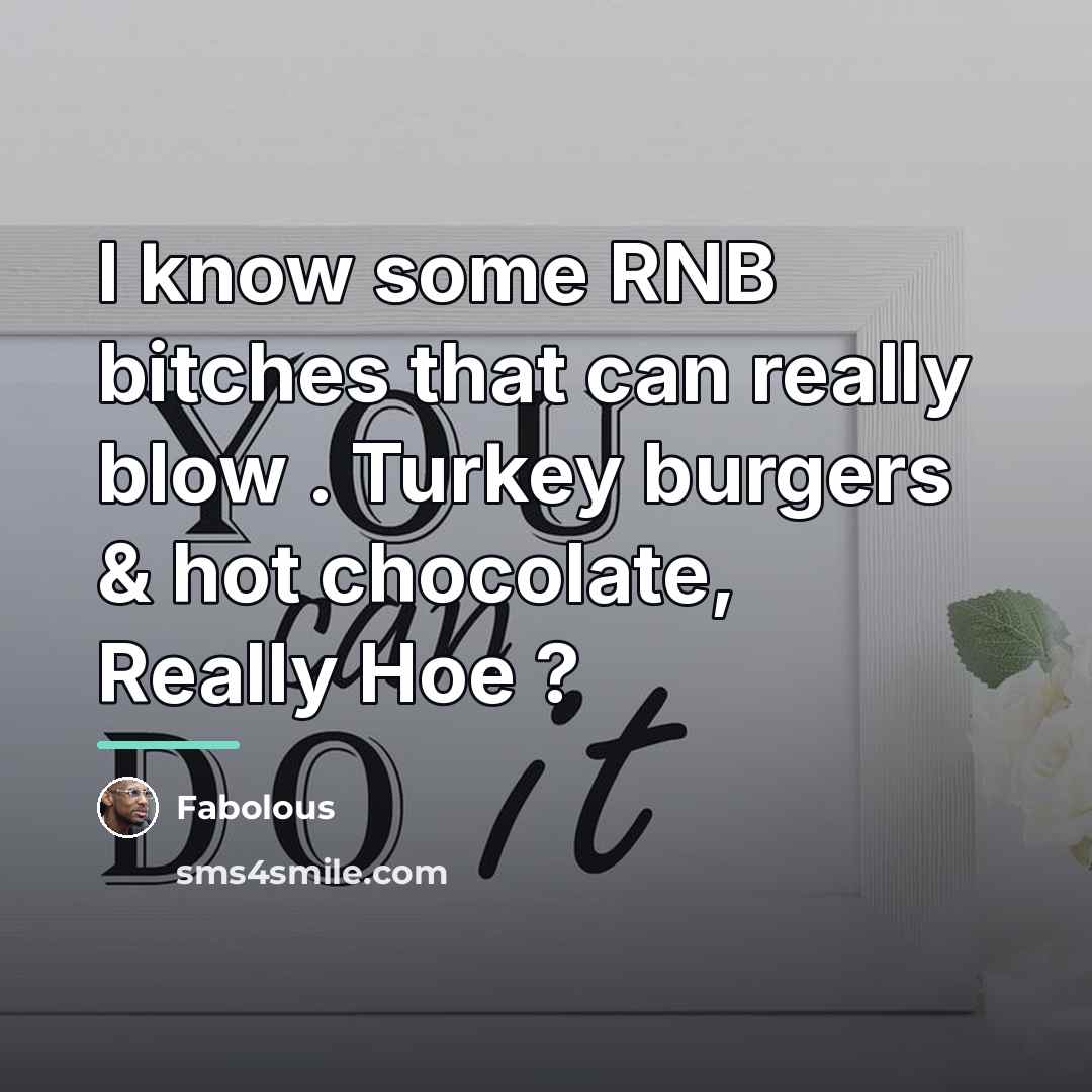 “I know some RNB bitches that can really blow .…” quote by Fabolous