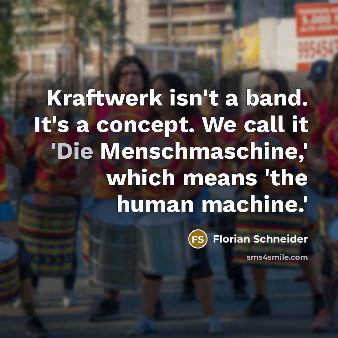 “Kraftwerk isn't a band. It's a concept. We call it…” quote by Florian Schneider