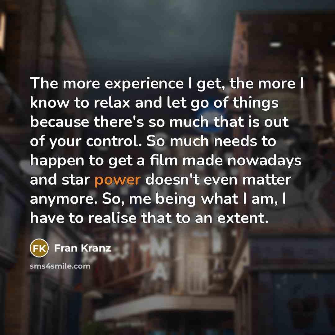 “The more experience I get, the more I know to…” quote by Fran Kranz