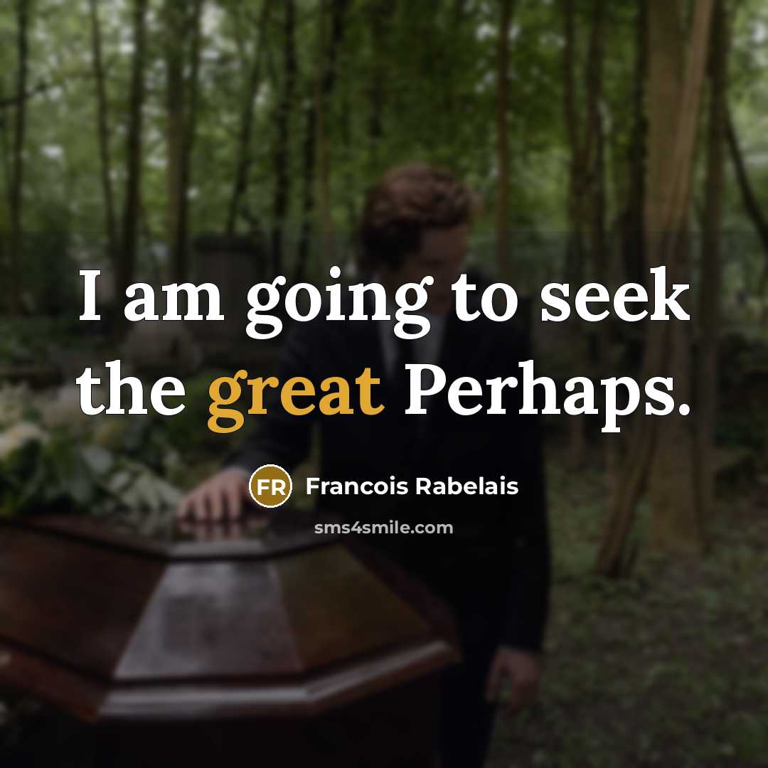“I am going to seek the great Perhaps.…” quote by Francois Rabelais