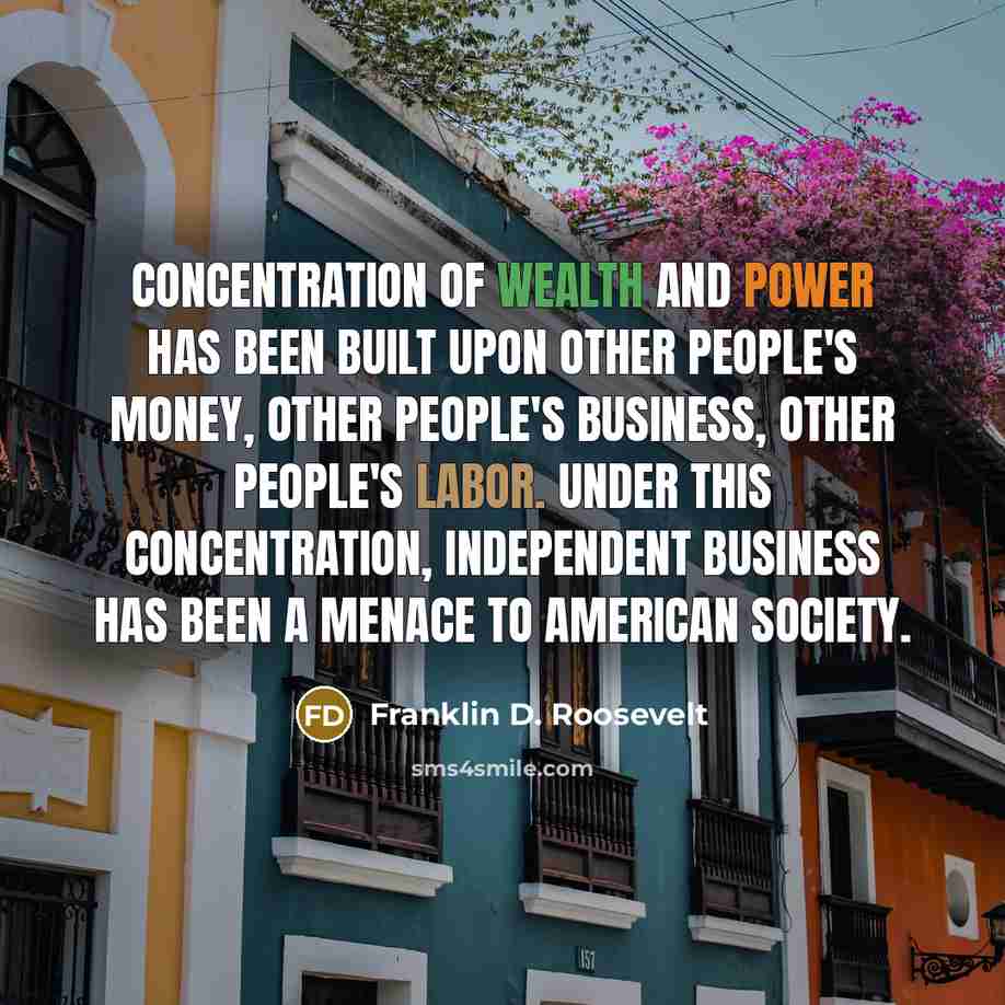 “Concentration of wealth and power has been built upon other…” quote by Franklin D. Roosevelt
