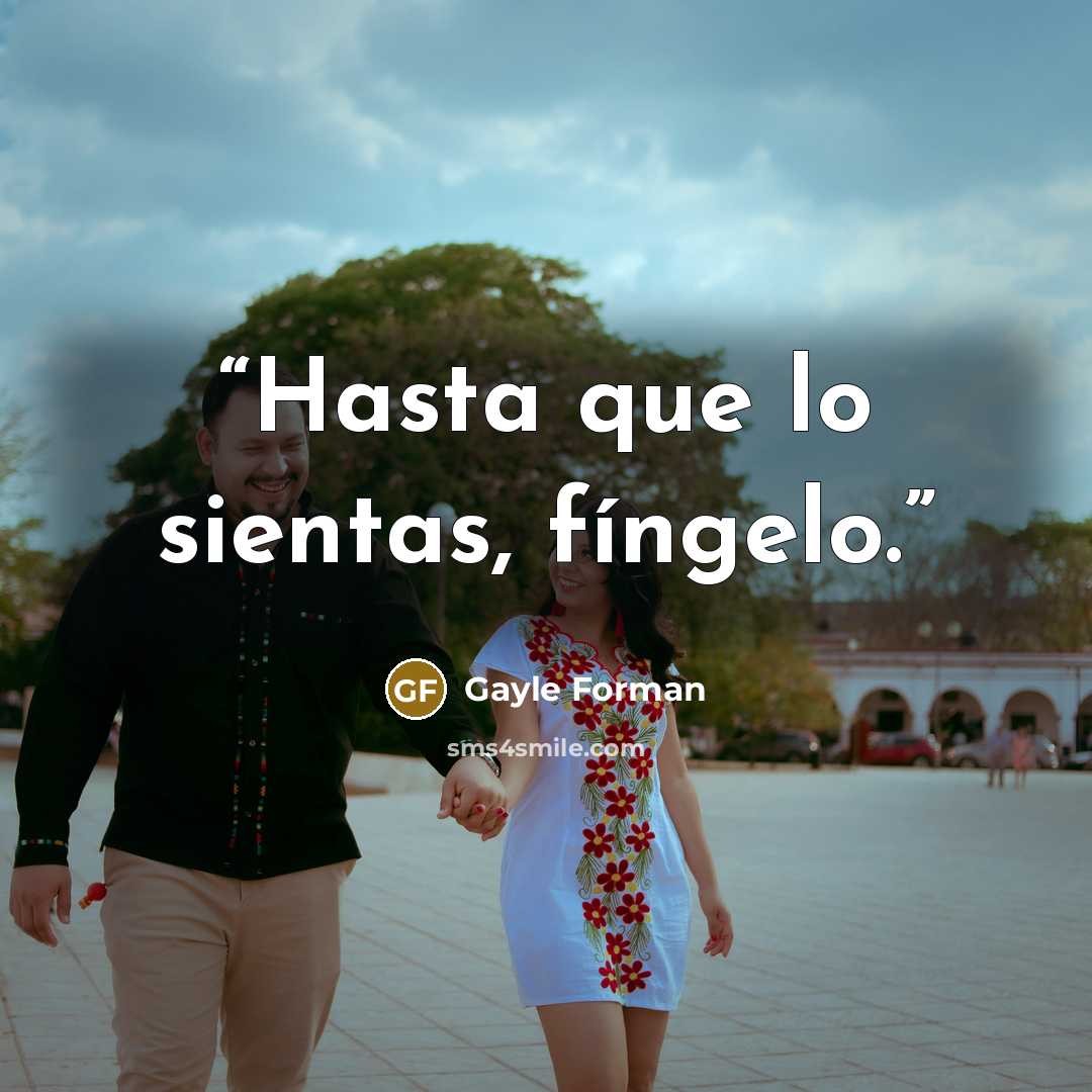 “Hasta que lo sientas, fíngelo.” quote by Gayle Forman