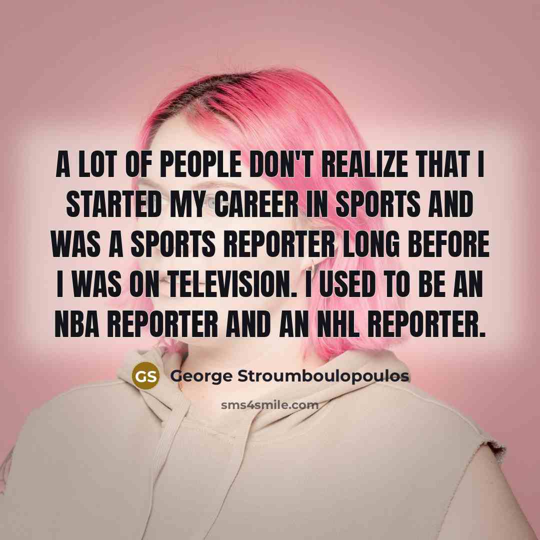 “A lot of people don't realize that I started my…” quote by George Stroumboulopoulos