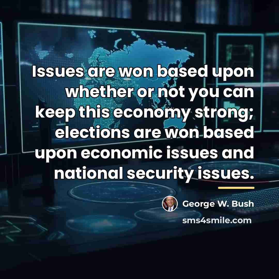 “Issues are won based upon whether or not you can…” quote by George W. Bush