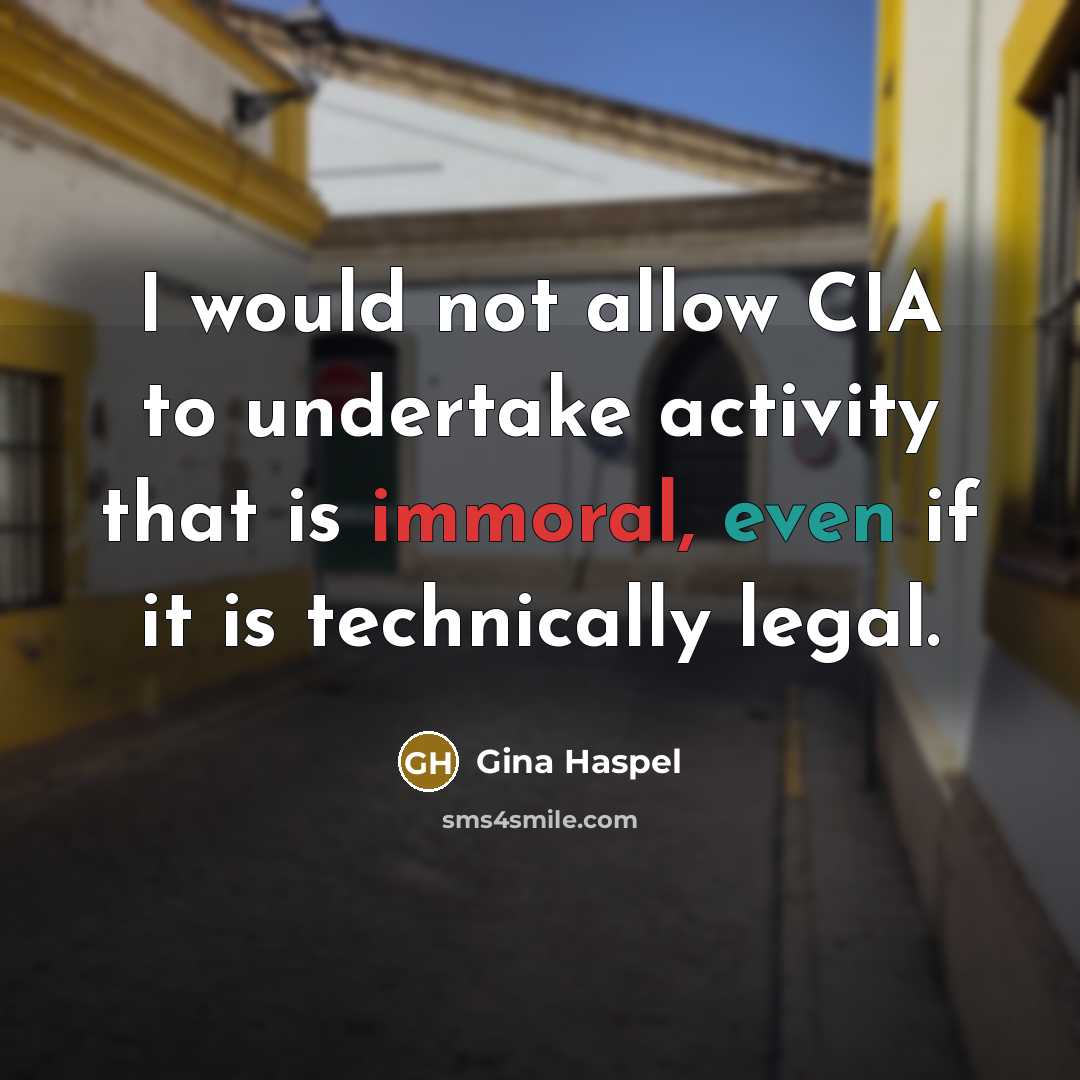 “I would not allow CIA to undertake activity that is…” quote by Gina Haspel