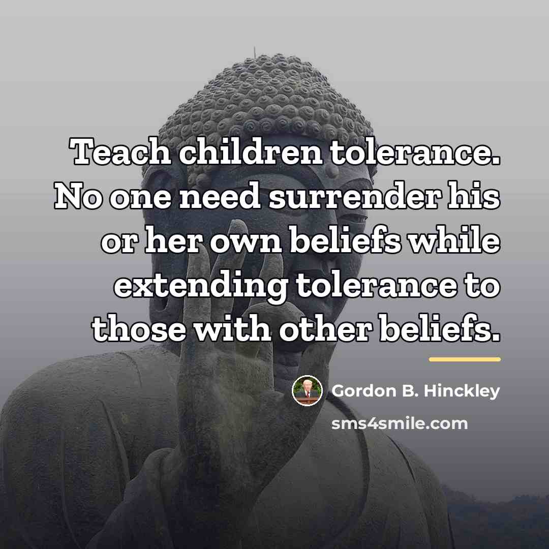“Teach children tolerance. No one need surrender his or her…” quote by Gordon B. Hinckley