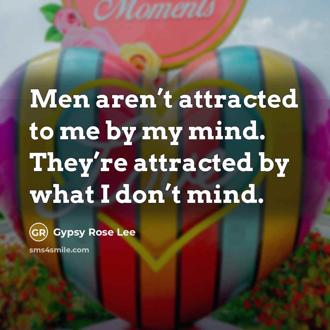 “Men aren’t attracted to me by my mind. They’re attracted…” quote by Gypsy Rose Lee