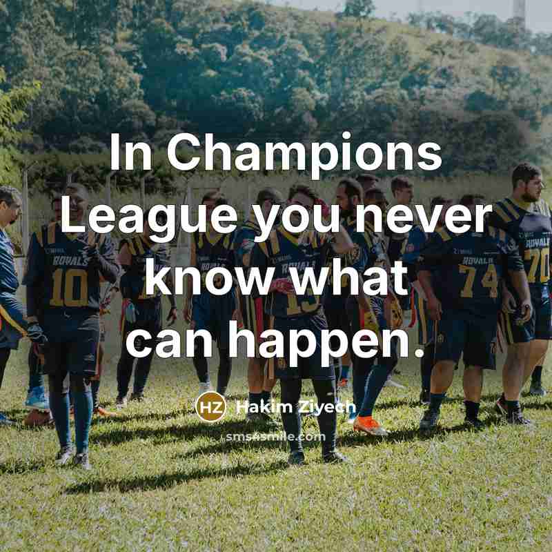 “In Champions League you never know what can happen.…” quote by Hakim Ziyech