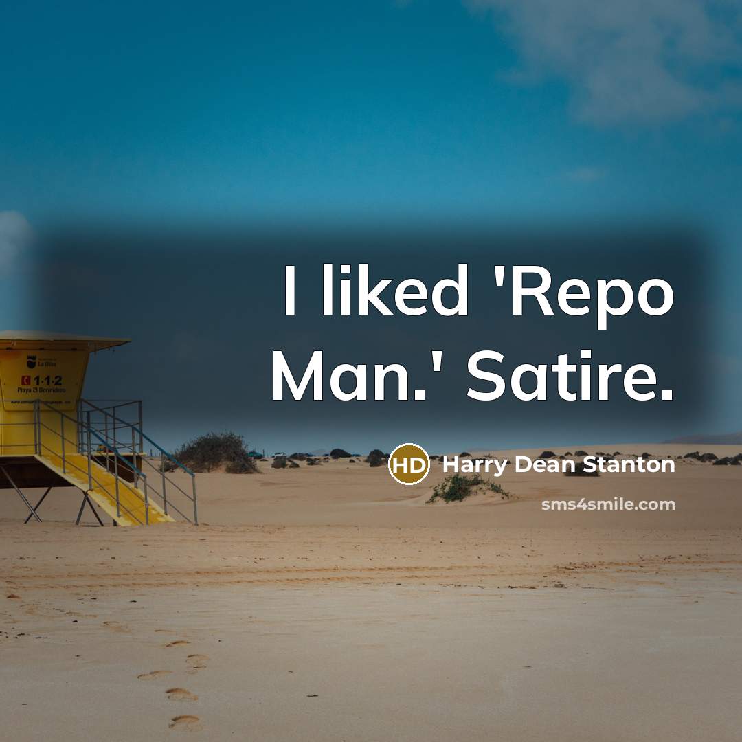“I liked 'Repo Man.' Satire.…” quote by Harry Dean Stanton