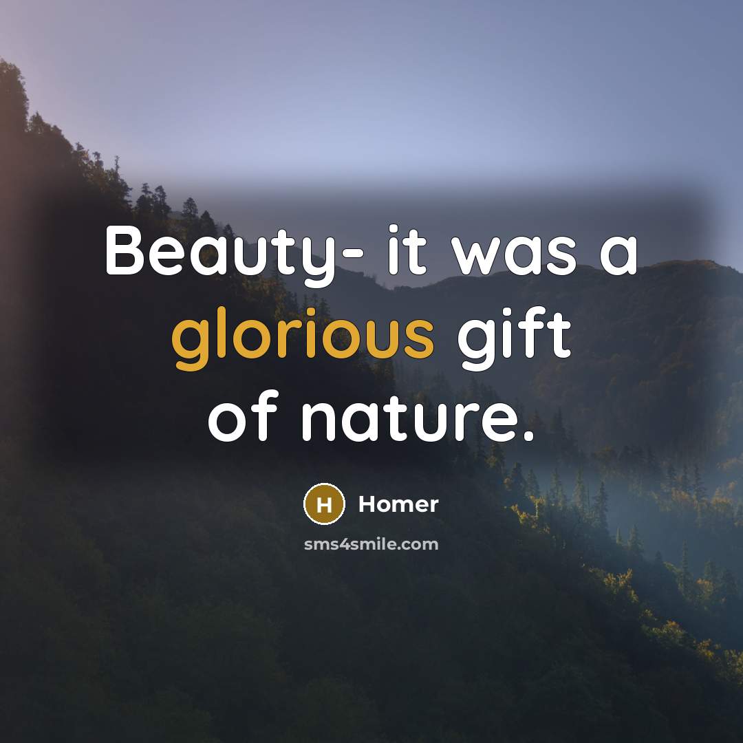 “Beauty- it was a glorious gift of nature.…” quote by Homer