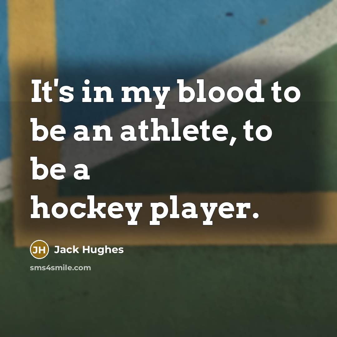 “It's in my blood to be an athlete, to be…” quote by Jack Hughes