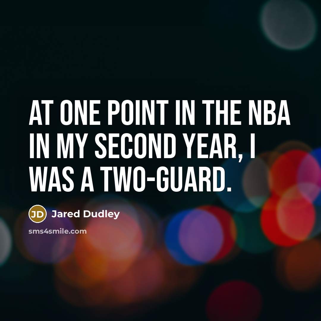 “At one point in the NBA in my second year,…” quote by Jared Dudley