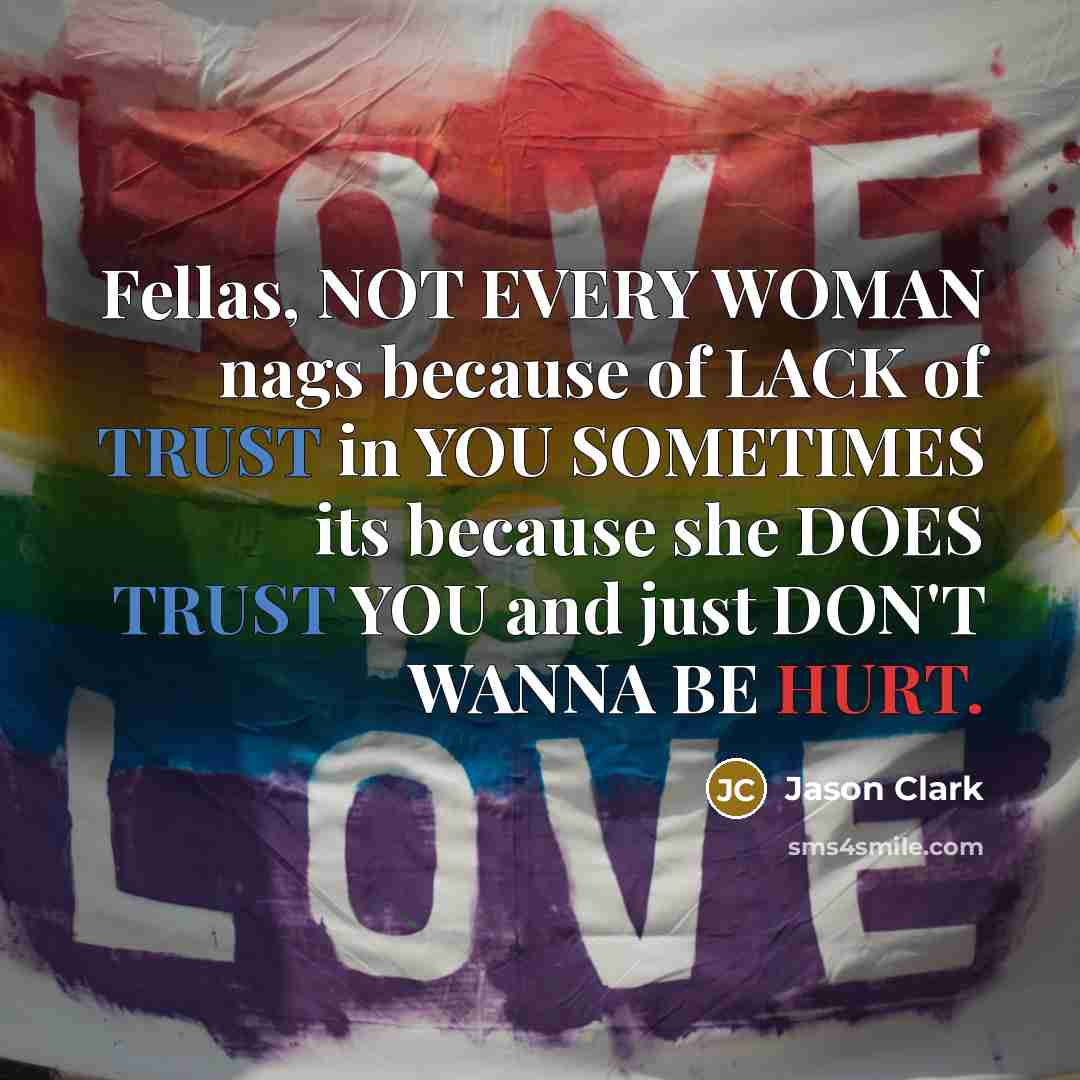 “Fellas, NOT EVERY WOMAN nags because of LACK of TRUST…” quote by Jason Clark
