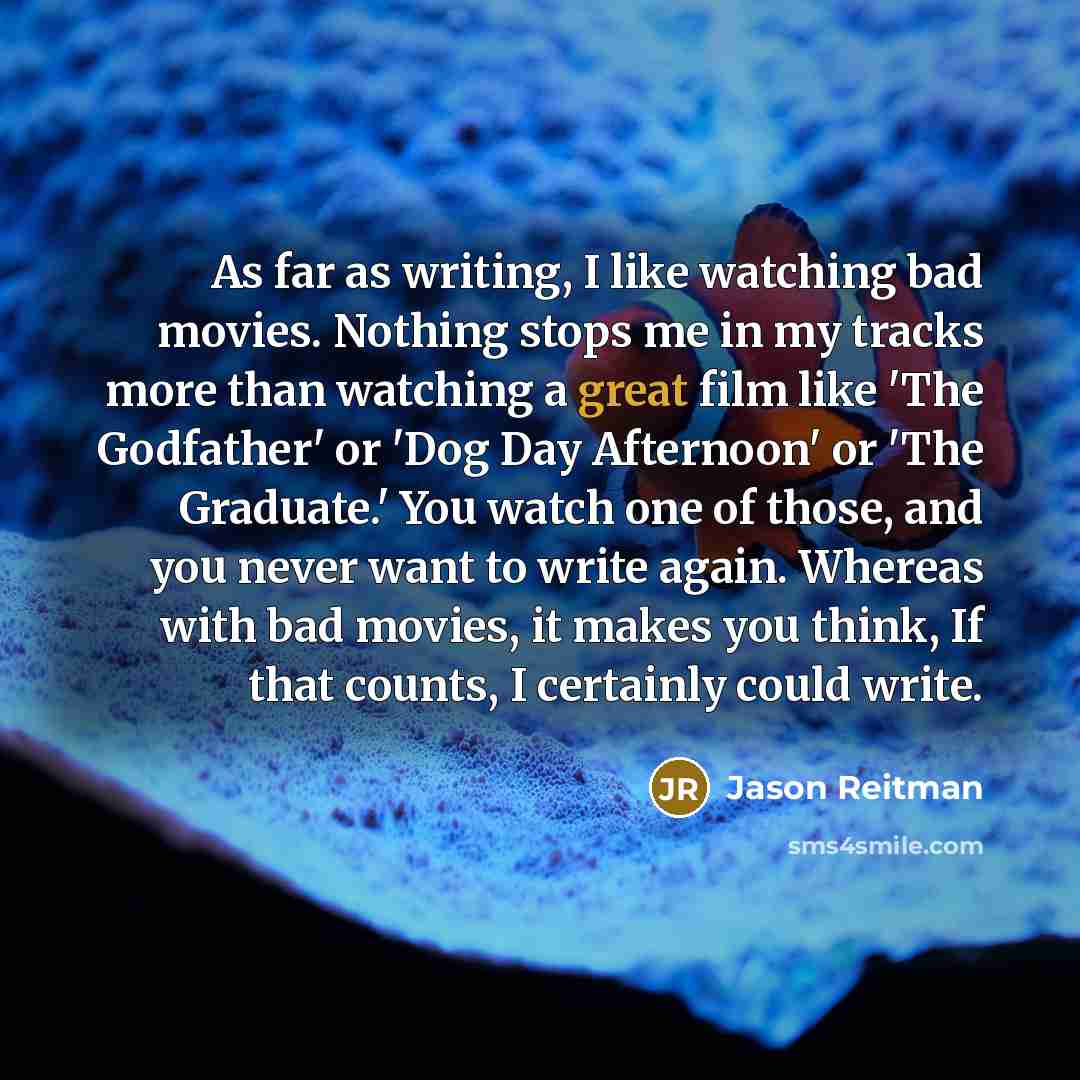 “As far as writing, I like watching bad movies. Nothing…” quote by Jason Reitman
