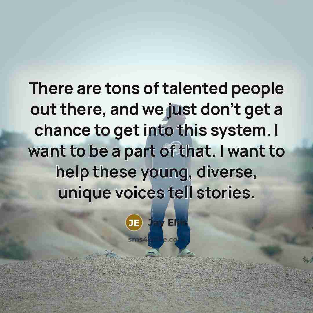 “There are tons of talented people out there, and we…” quote by Jay Ellis