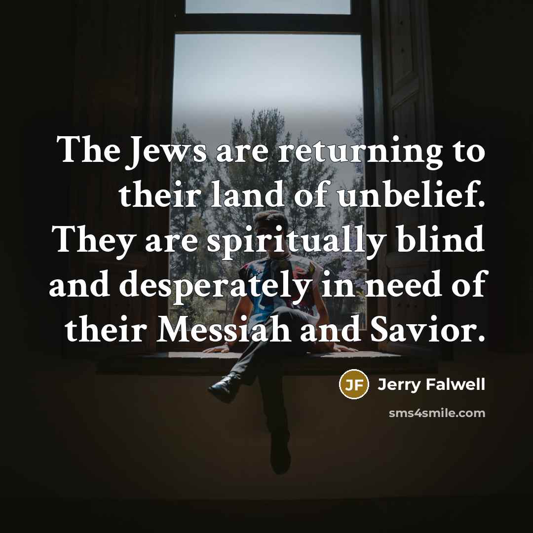“The Jews are returning to their land of unbelief. They…” quote by Jerry Falwell