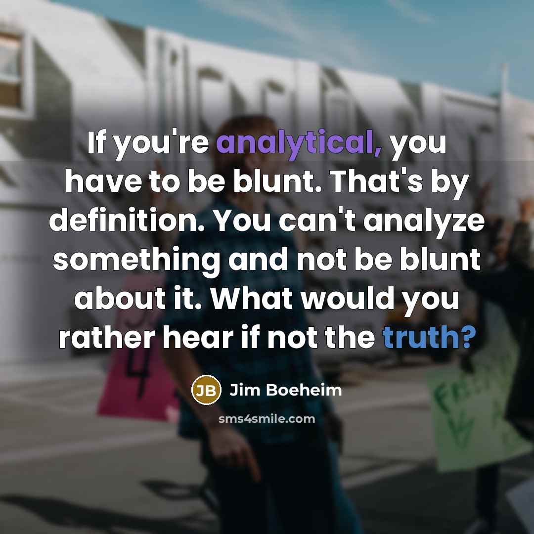 “If you're analytical, you have to be blunt. That's by…” quote by Jim Boeheim