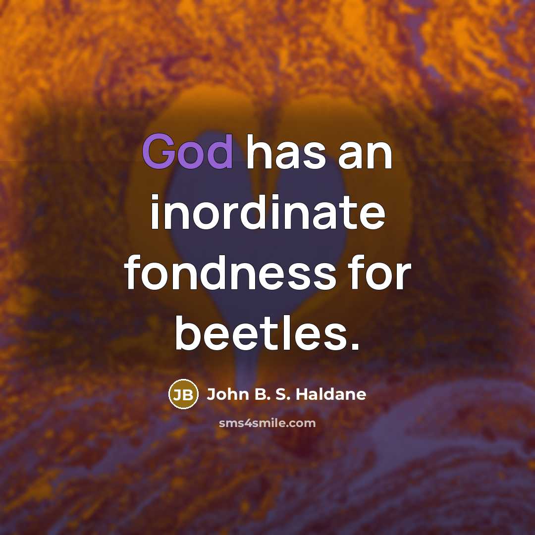 “God has an inordinate fondness for beetles.” quote by John B. S. Haldane