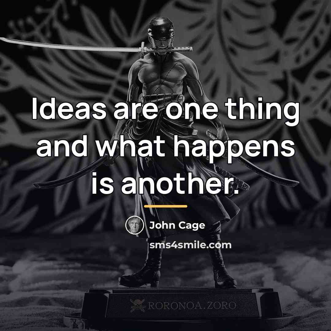 “Ideas are one thing and what happens is another.…” quote by John Cage