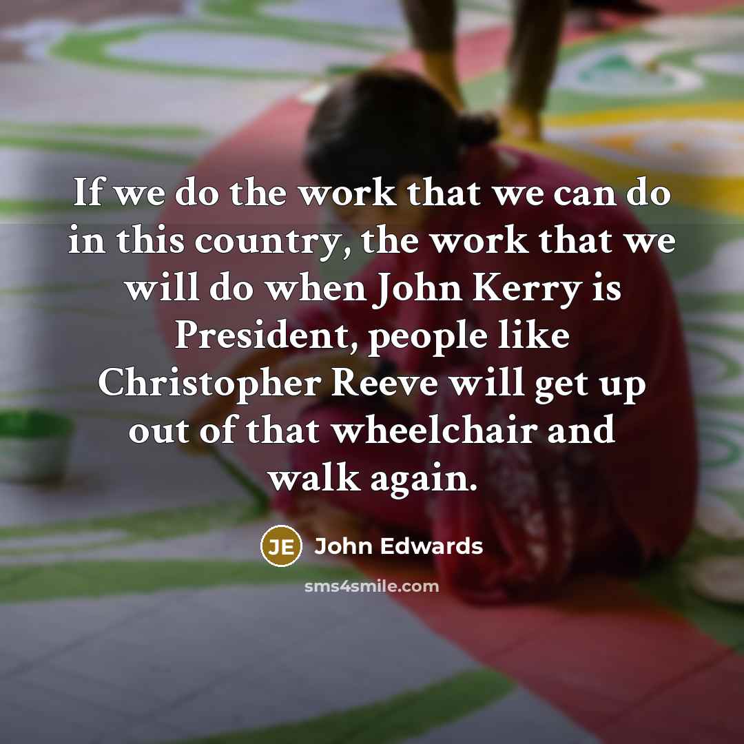 “If we do the work that we can do in…” quote by John Edwards