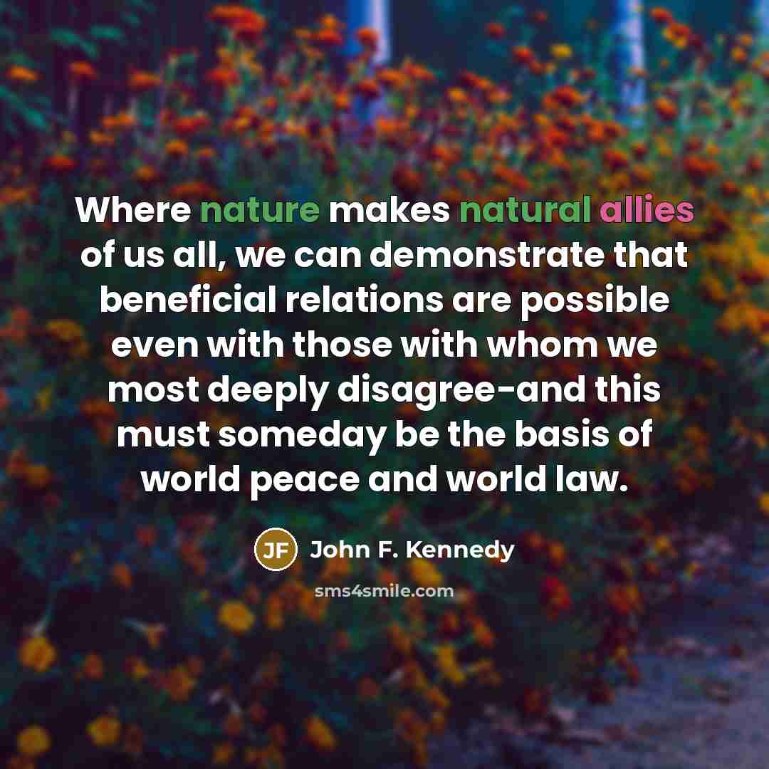 “Where nature makes natural allies of us all, we can…” quote by John F. Kennedy
