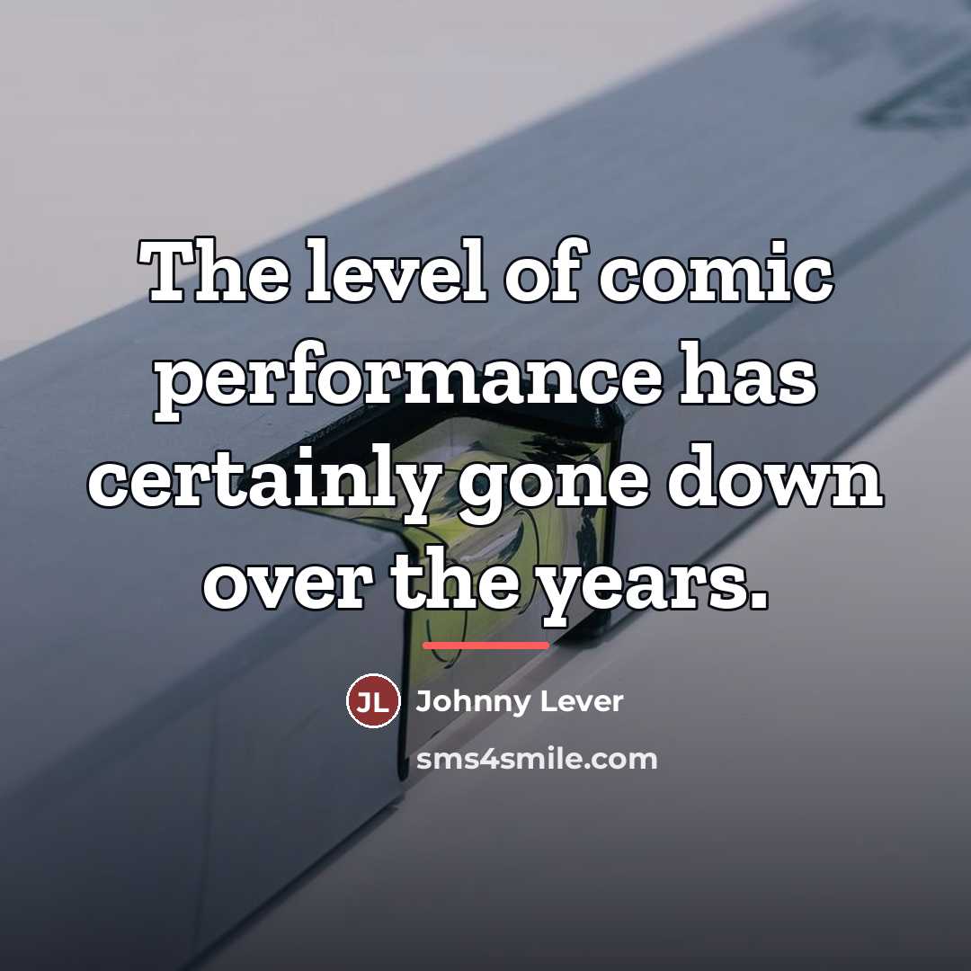 “The level of comic performance has certainly gone down over…” quote by Johnny Lever