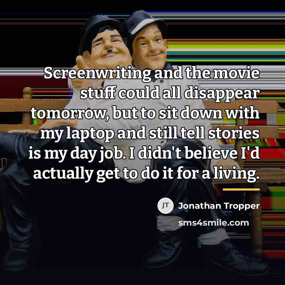 “Screenwriting and the movie stuff could all disappear tomorrow, but…” quote by Jonathan Tropper