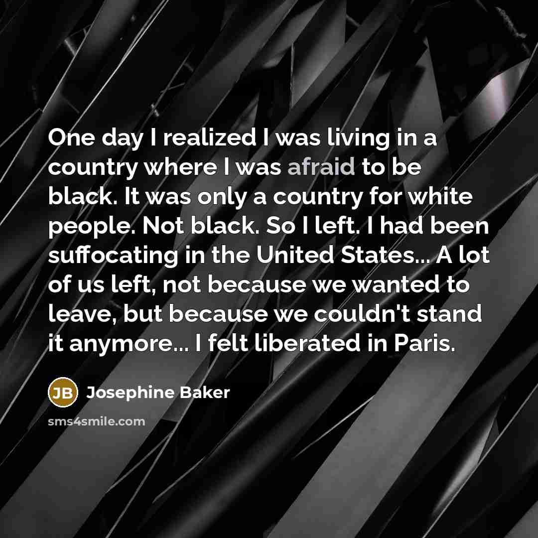 “One day I realized I was living in a country…” quote by Josephine Baker